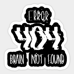 Error 404 Brain Not Found, Perfect Gift for Coders and Nerds Sticker